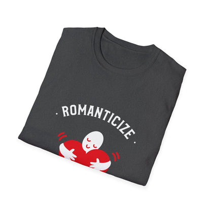 Romanticize Love Valentines Theme T-Shirt