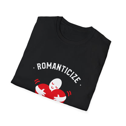 Romanticize Love Valentines Theme T-Shirt