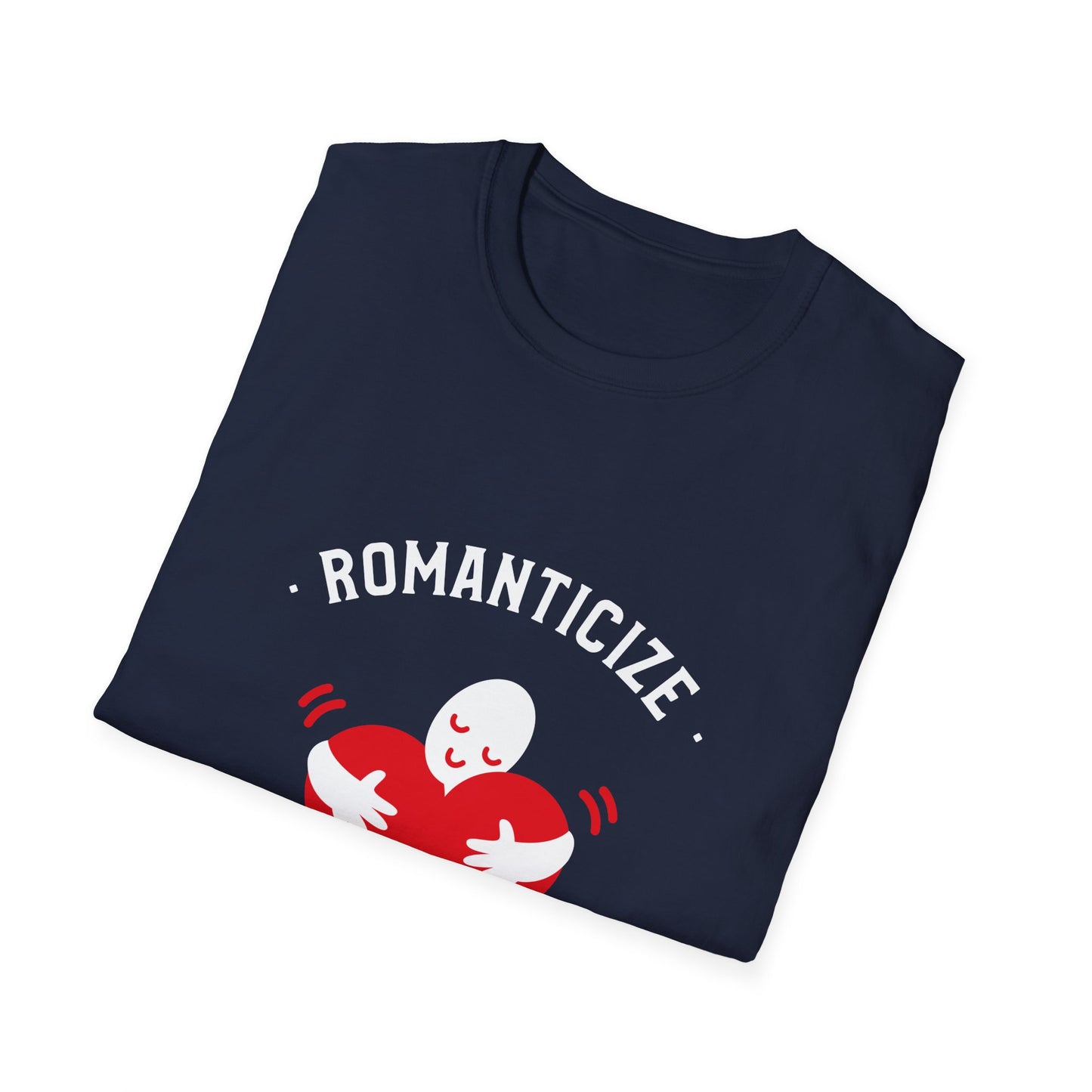 Romanticize Love Valentines Theme T-Shirt