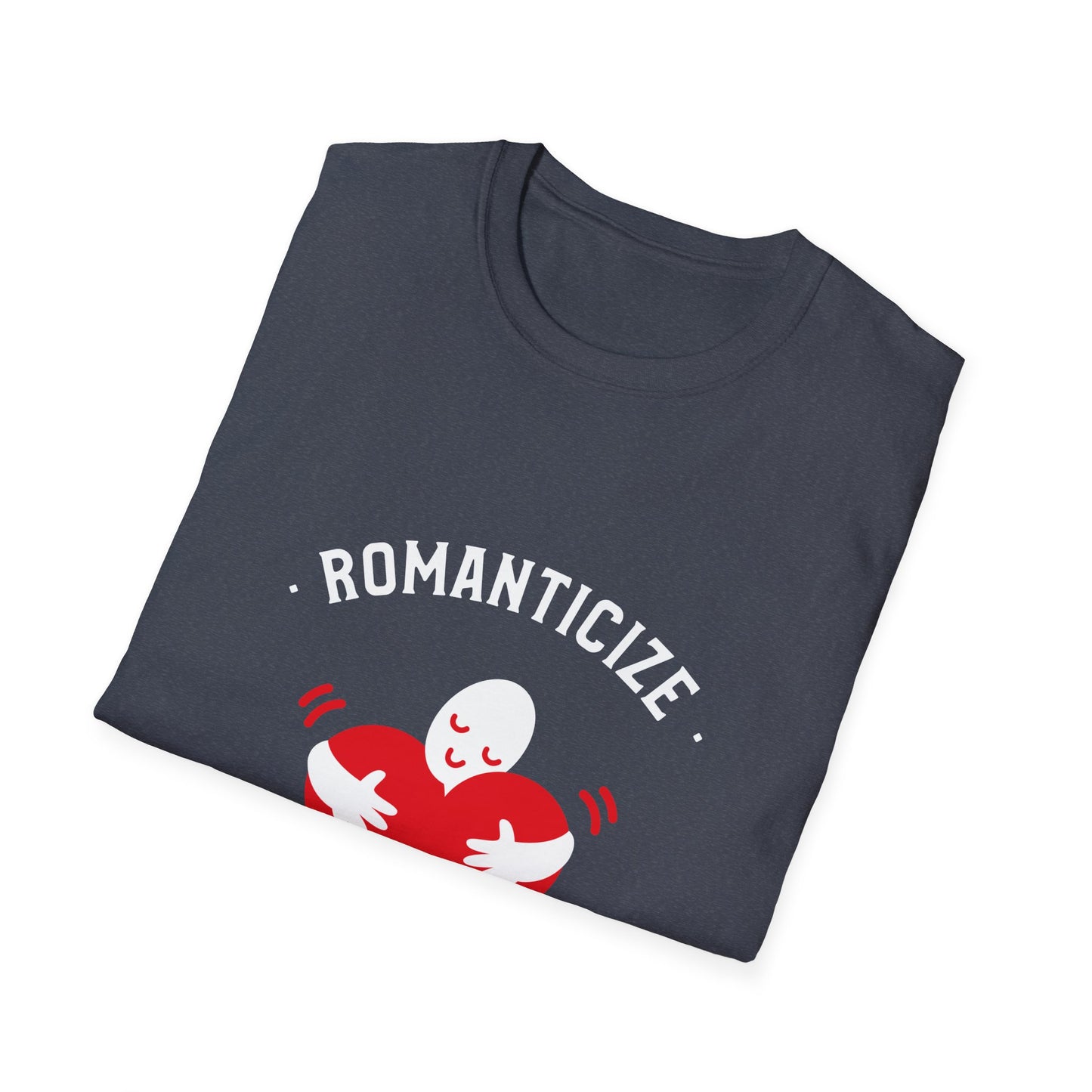 Romanticize Love Valentines Theme T-Shirt