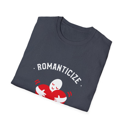 Romanticize Love Valentines Theme T-Shirt